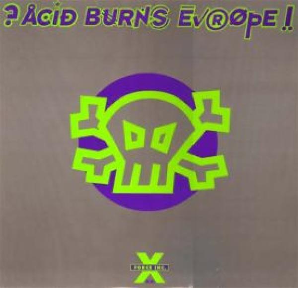  - ?Acid Burns Europe!