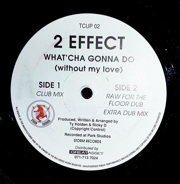 2 Effect - What'cha Gonna Do (Without My Love)