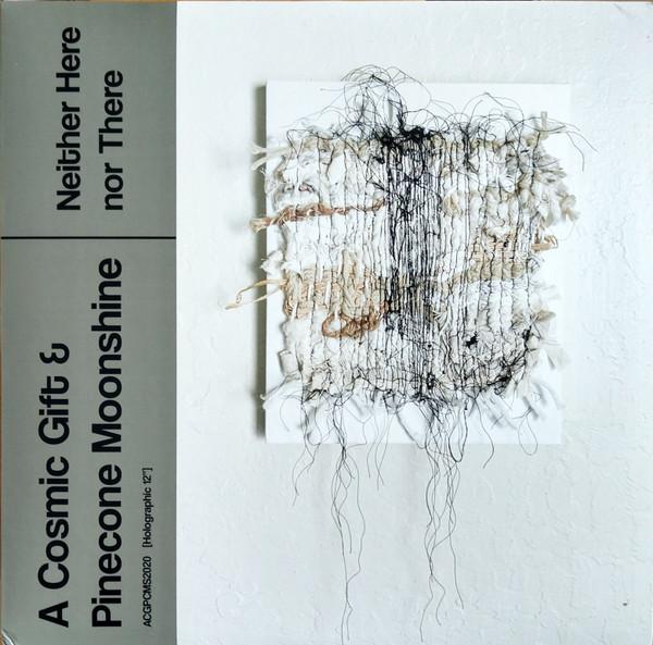 A Cosmic Gift, Pinecone Moonshine - Neither Here Nor There