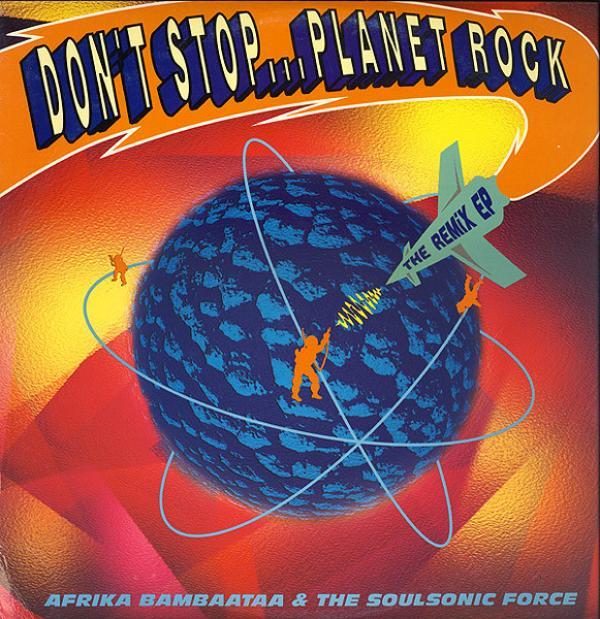 Afrika Bambaataa & Soulsonic Force - Don't Stop... Planet Rock / The Remix EP
