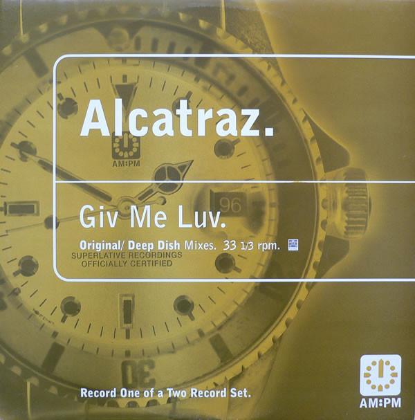 Alcatraz - Giv Me Luv (Original / Deep Dish Mixes)