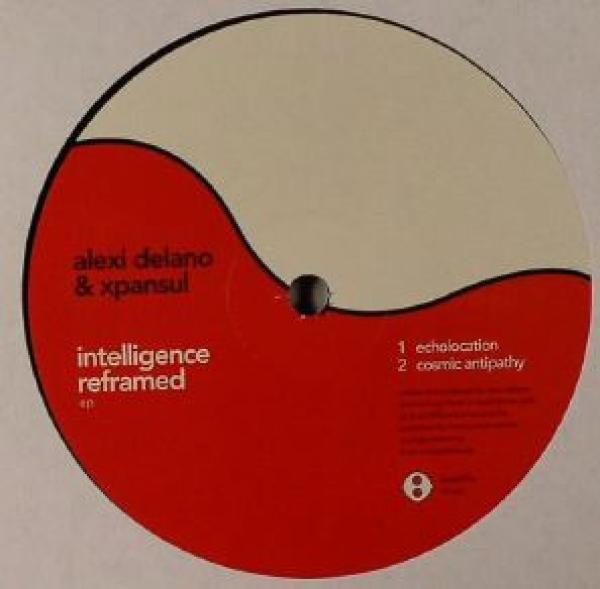 Alexi Delano & Xpansul - Intelligence Reframed EP