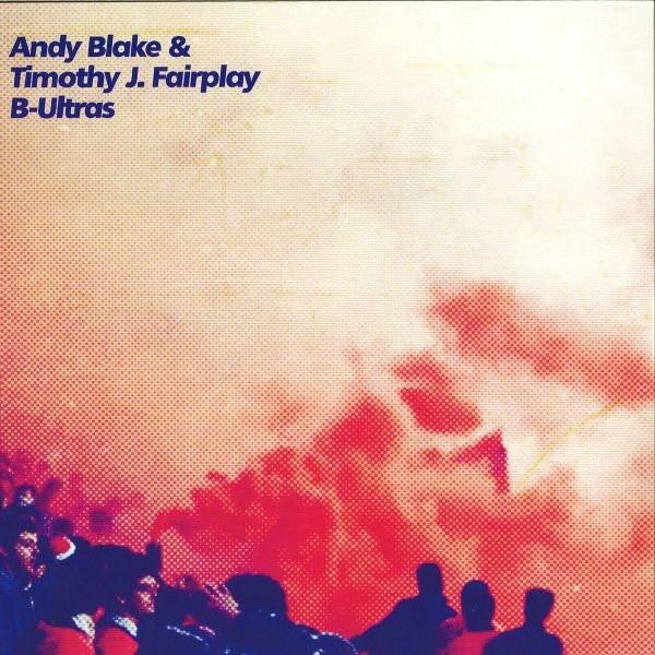 Andy Blake (3), Tim Fairplay - B-Ultras