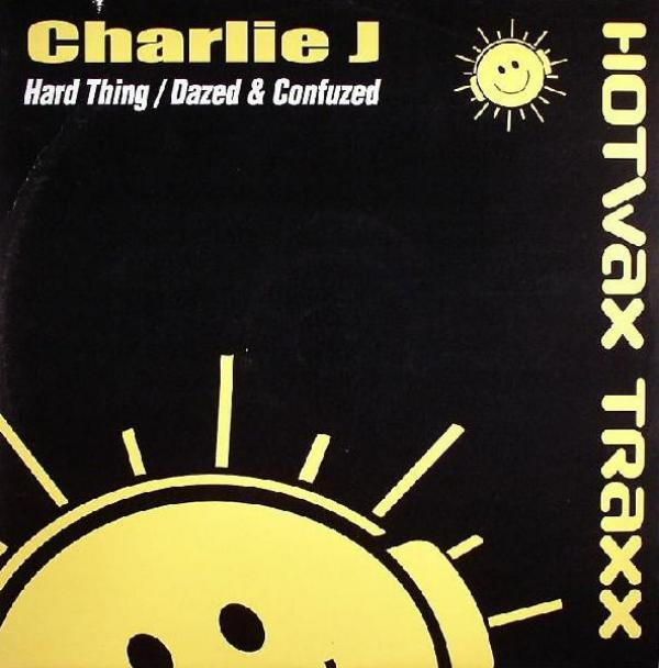 Charlie J - Hard Thing / Dazed & Confused