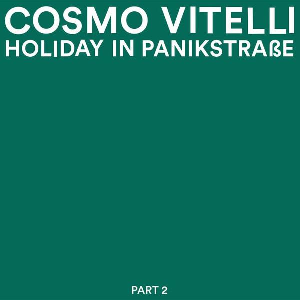 Cosmo Vitelli - Holiday In Panikstrasse Part 2