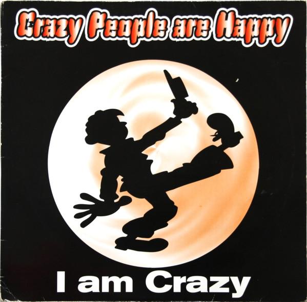 Crazy People Are Happy - I Am Crazy