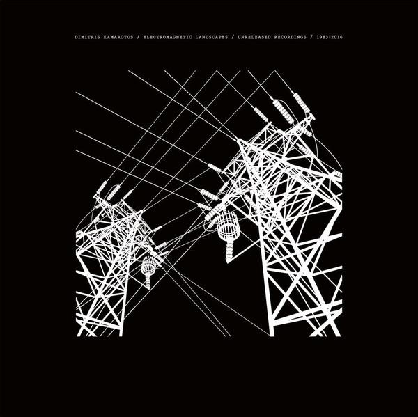 Dimitris Kamarotos - Electromagnetic Landscapes (Unreleased Recordings 1983 - 2016)