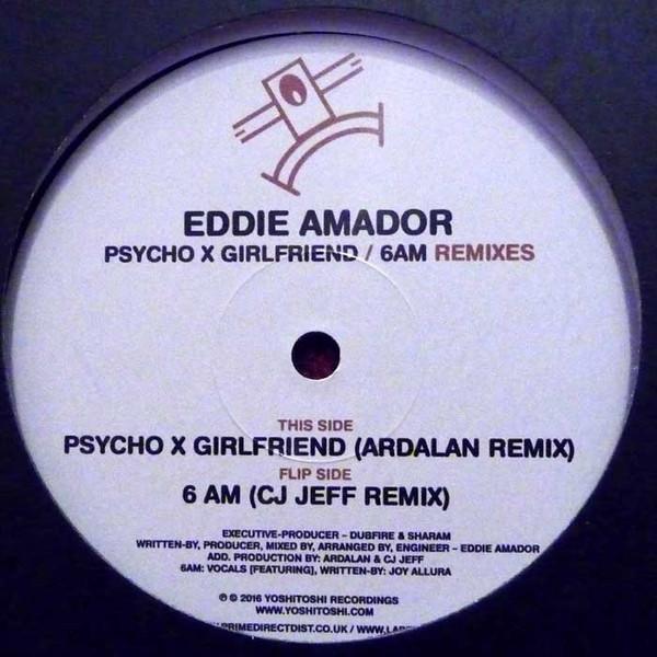 Eddie Amador - Psycho X Girlfriend / 6 AM Remixes