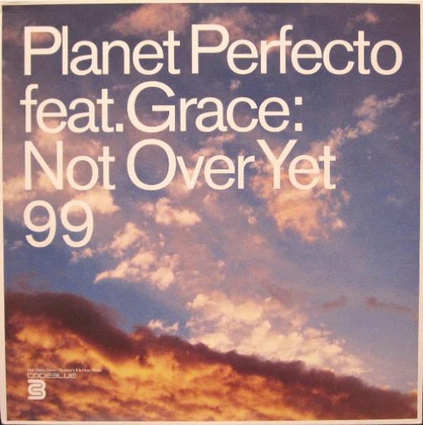 Grace, Planet Perfecto - Not Over Yet 99