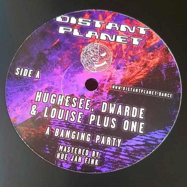 Hughesee, Louise Plus One, Dwarde - A Banging Party
