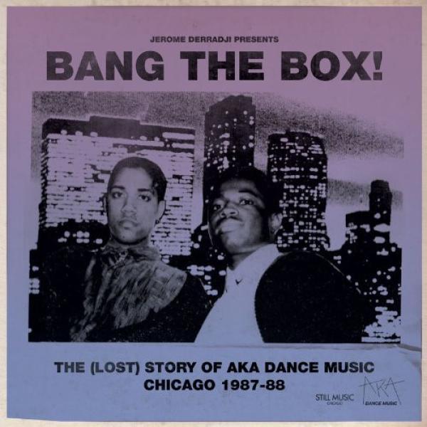 Jerome Derradji - Bang The Box! - The (Lost) Story Of AKA Dance Music  Chicago 1987-88