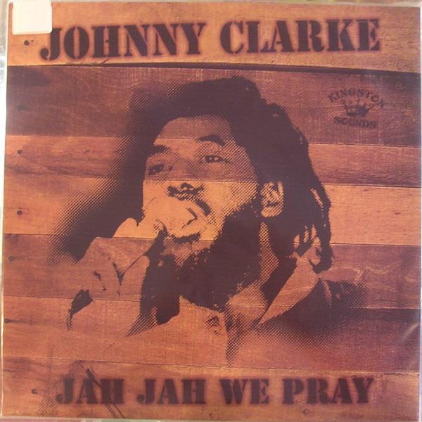 Johnny Clarke - Jah Jah We Pray
