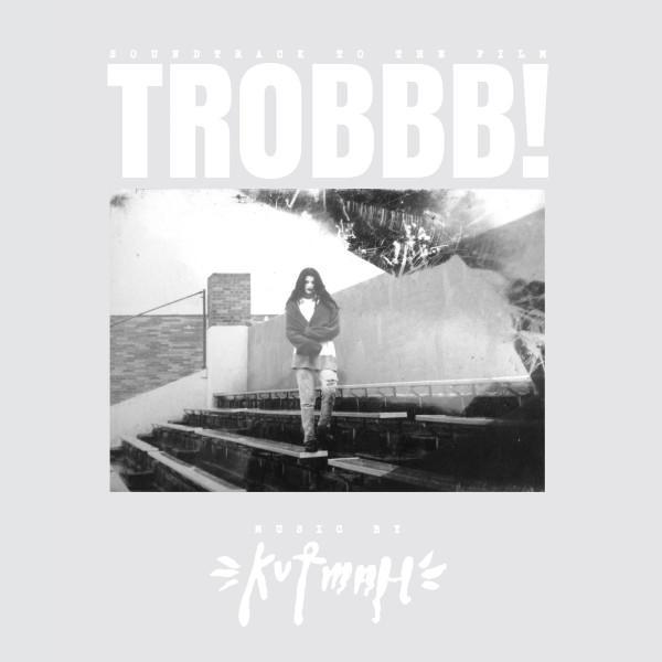 Kutmah - Trobbb!
