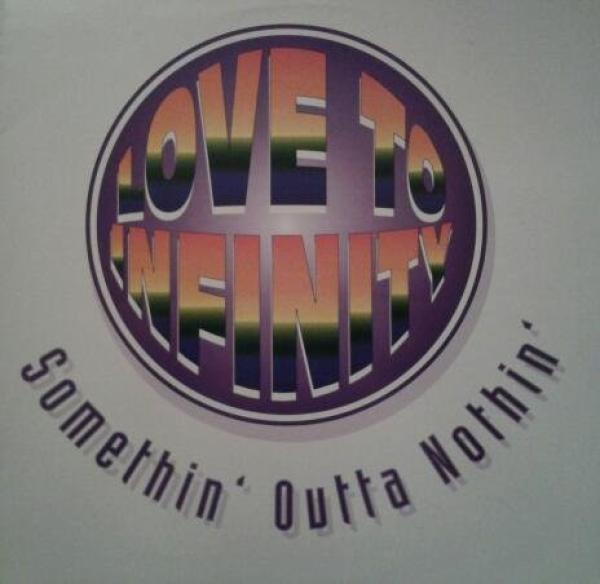 Love To Infinity - Somethin' Outta Nothin'