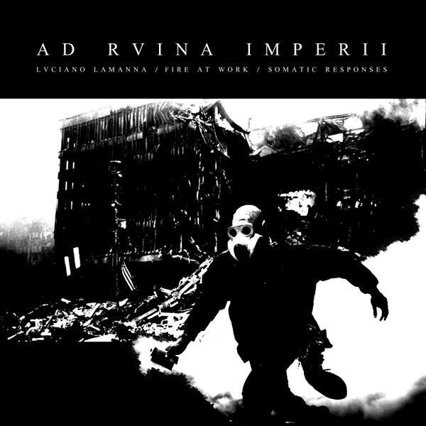 Luciano Lamanna, Fire At Work, Somatic Responses - Ad Rvina Imperii