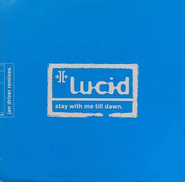 Lucid (45) - Stay With Me Till Dawn (Jan Driver Remixes)