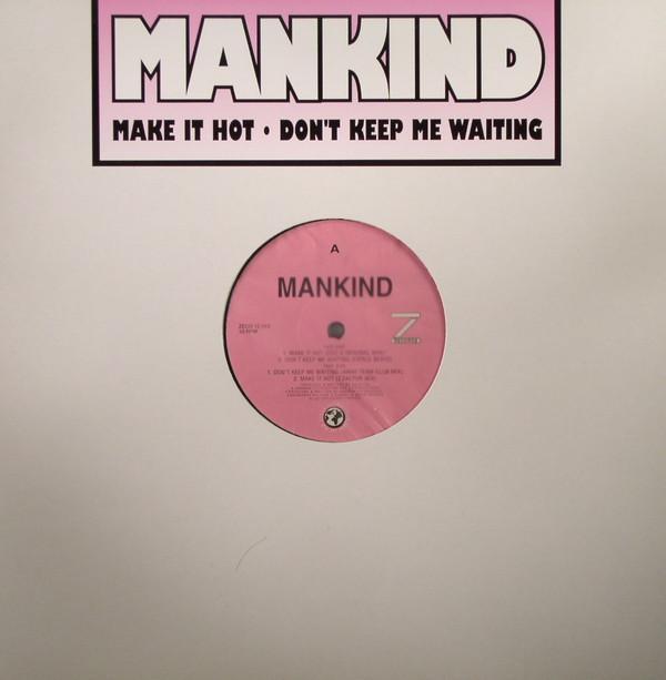 Mankind (2) - Make It Hot • Don't Keep Me Waiting