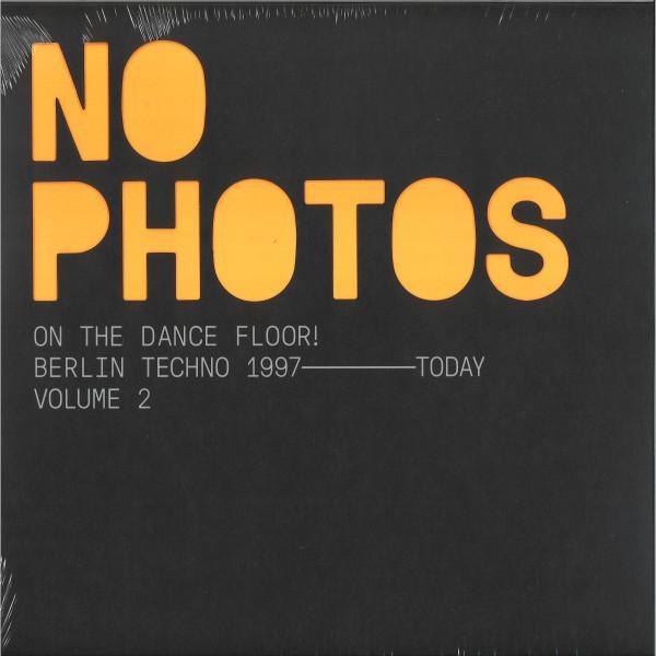  - No Photos On The Dancefloor! Berlin Techno 1997-Today (Volume 2)