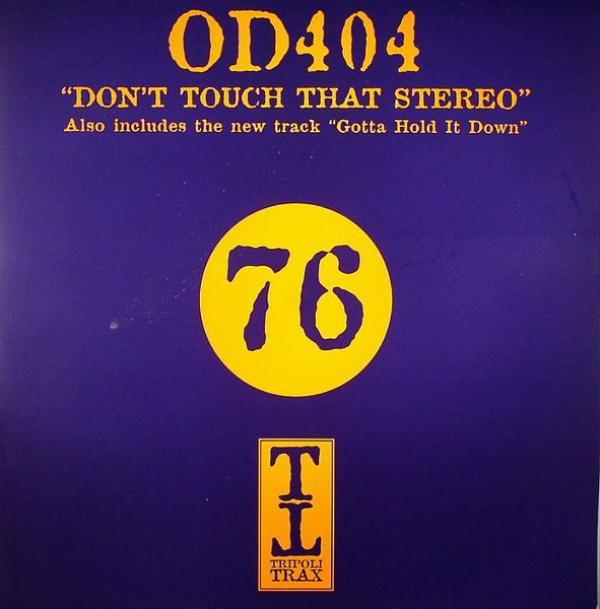 OD404 - Don't Touch That Stereo / Gotta Hold It Down