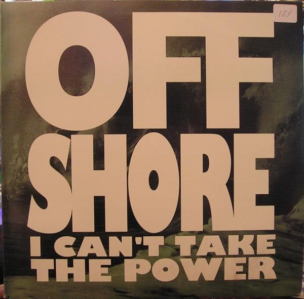 Off-Shore - I Can't Take The Power