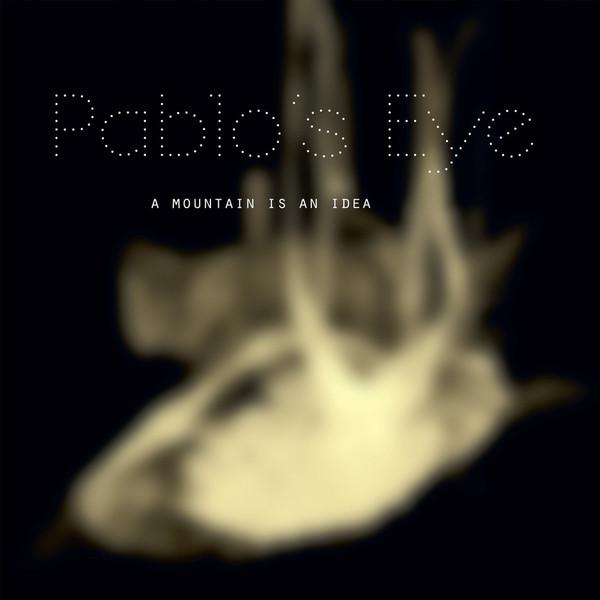 Pablo's Eye - A Mountain Is An Idea