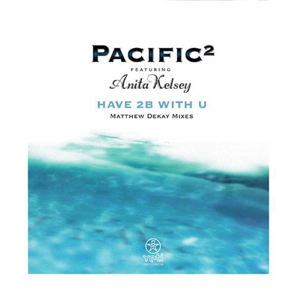 Pacific², Anita Kelsey - Have 2B With U (Matthew Dekay Remixes)