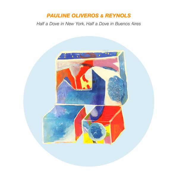Pauline Oliveros, Reynols - Half A Dove In New York, Half A Dove In Buenos Aires