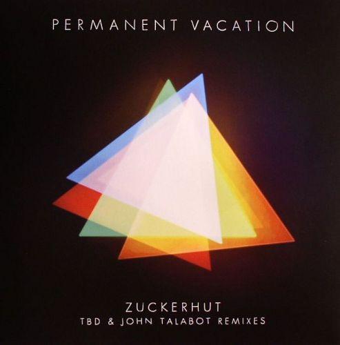 Permanent Vacation - Zuckerhut (TBD & John Talabot Remixes)