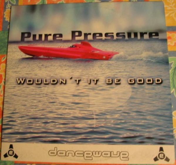 Pure Pressure - Wouldn't It Be Good