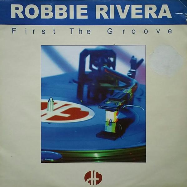 Robbie Rivera - First The Groove