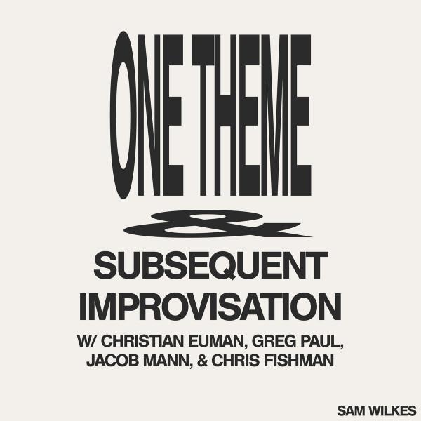Sam Wilkes (2), Christian Euman, Greg Paul (5), Jacob Mann (2), Chris Fishman - One Theme & Subsequent Improvisation