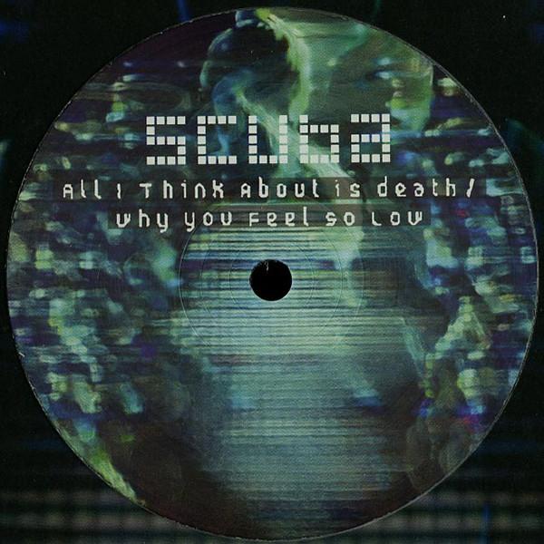 Scuba (4) - All I Think About Is Death / Why You Feel So Low