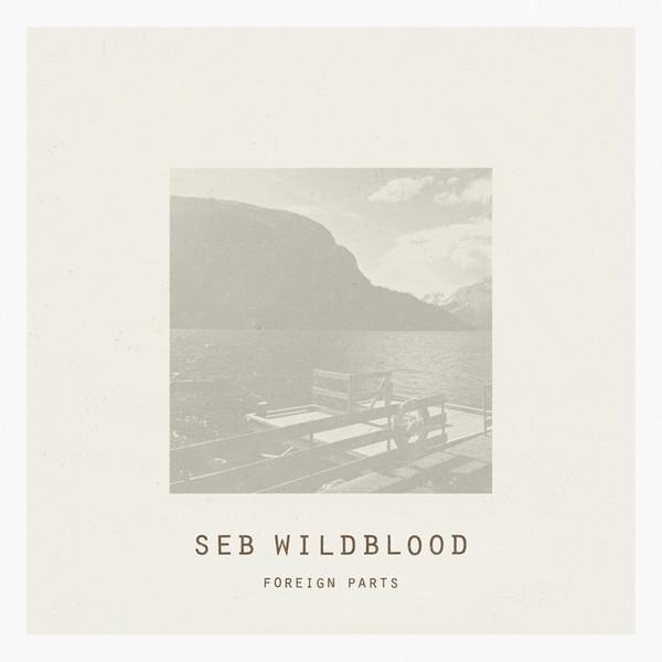 Seb Wildblood - Foreign Parts