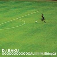 Shing02, DJ Baku - Goooooooooooal!!!!!!!