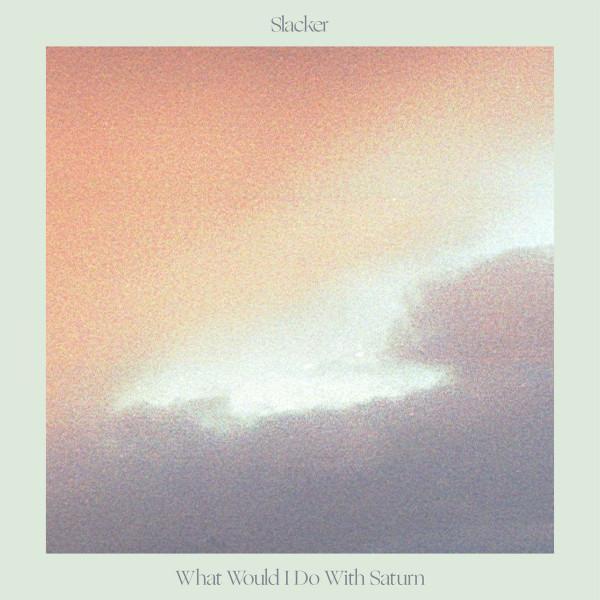 Slacker (6) - What Would I Do With Saturn