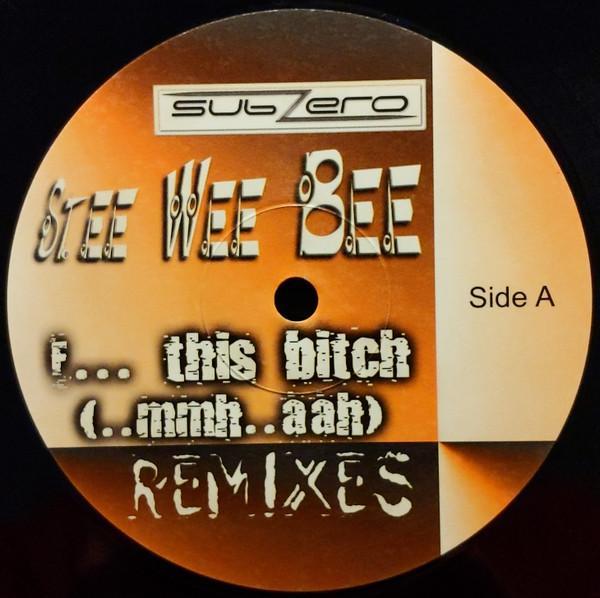 Stee Wee Bee - F... This Bitch (..mmh..aah) (Remixes)