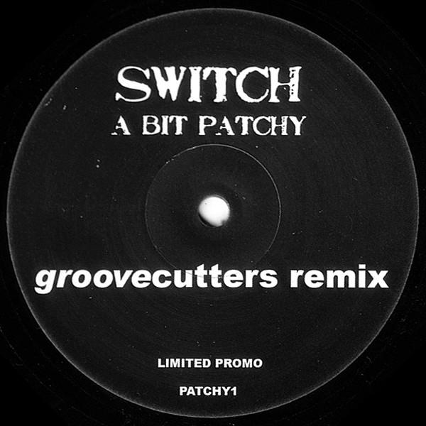 Switch (2) - A Bit Patchy (Groovecutters Remix)