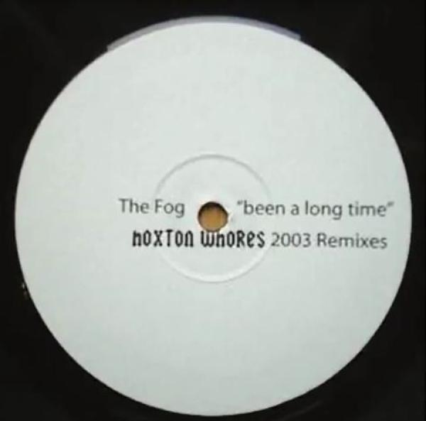 The Fog - Been A Long Time (Hoxton Whores 2003 Remixes)