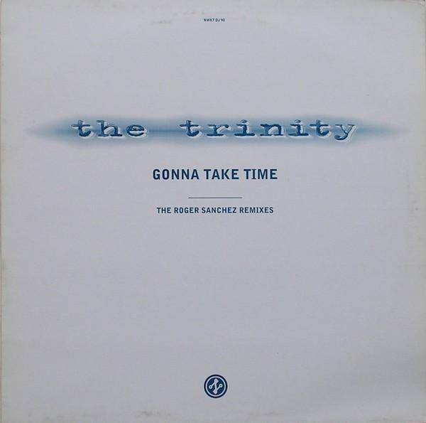 The Trinity (2) - Gonna Take Time (The Roger Sanchez Remixes)