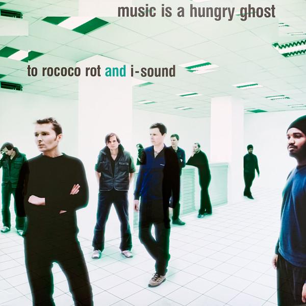 To Rococo Rot, I-Sound - Music Is A Hungry Ghost
