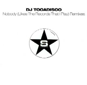 Tocadisco - Nobody (Likes The Records That I Play) (Remixes)