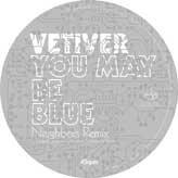 Vetiver - You May Be Blue (Neighbors Remix) / Been So Long (Neighbors Remix)