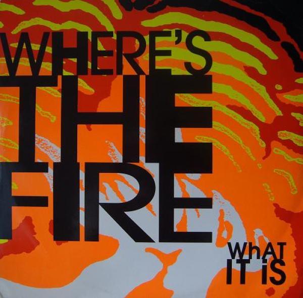 Where's The Fire - What It Is