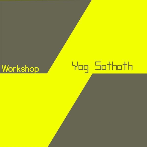 Workshop - Yog Sothoth